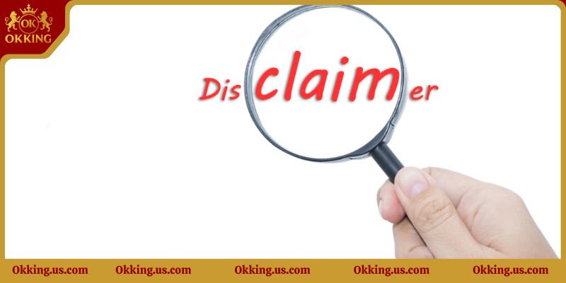 Các nội dung mới nhất trong chính sách miễn trừ trách nhiệm Okking8