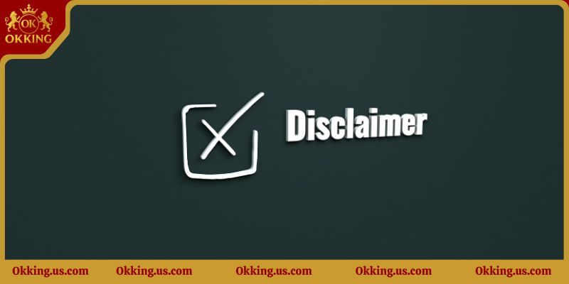 Hội viên Okking8 cần làm khi sử dụng miễn trừ trách nhiệm